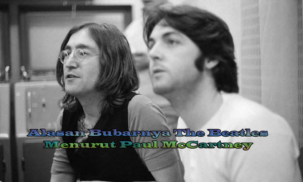 Alasan Bubarnya The Beatles Menurut Paul McCartney
